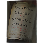 "Enjoying Claret In Georgian Ireland, A History Of Amiable Excess" by Patricia McCarthy.